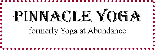 Text Box: Pinnacle yogaformerly Yoga at Abundance
